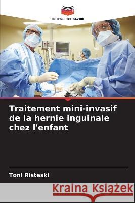 Traitement mini-invasif de la hernie inguinale chez l'enfant Toni Risteski   9786205815267 Editions Notre Savoir