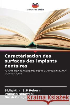 Caracterisation des surfaces des implants dentaires Sidhartha S P Behera Prakash Nidawani Girish Galagali 9786205816103