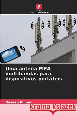 Uma antena PIFA multibandas para dispositivos portateis Naveen Kumar   9786205816479