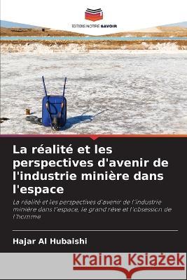 La realite et les perspectives d'avenir de l'industrie miniere dans l'espace Hajar Al Hubaishi   9786205816622