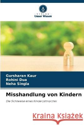 Misshandlung von Kindern Gursharan Kaur Rohini Dua Neha Singla 9786205816851 Verlag Unser Wissen