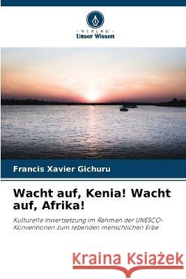 Wacht auf, Kenia! Wacht auf, Afrika! Francis Xavier Gichuru   9786205817209