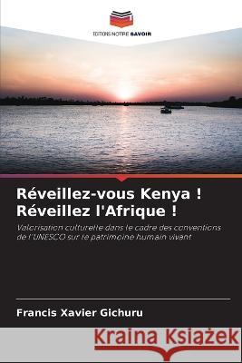 Reveillez-vous Kenya ! Reveillez l'Afrique ! Francis Xavier Gichuru   9786205817216