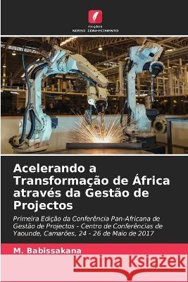 Acelerando a Transformacao de Africa atraves da Gestao de Projectos M Babissakana   9786205817360 Edicoes Nosso Conhecimento