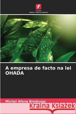 A empresa de facto na lei OHADA Michel Afana Bindouga   9786205817544 Edicoes Nosso Conhecimento