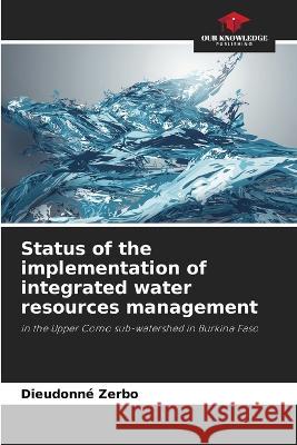 Status of the implementation of integrated water resources management Dieudonne Zerbo   9786205817698