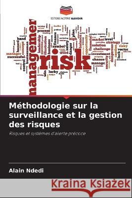 M?thodologie sur la surveillance et la gestion des risques Alain Ndedi 9786205817889 Editions Notre Savoir