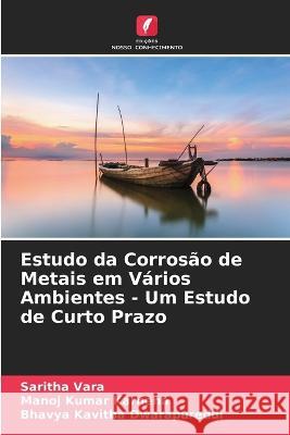 Estudo da Corrosao de Metais em Varios Ambientes - Um Estudo de Curto Prazo Saritha Vara Manoj Kumar Karnena Bhavya Kavitha Dwarapureddi 9786205818282