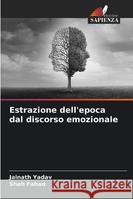 Estrazione dell'epoca dal discorso emozionale Jainath Yadav Shah Fahad  9786205818534 Edizioni Sapienza