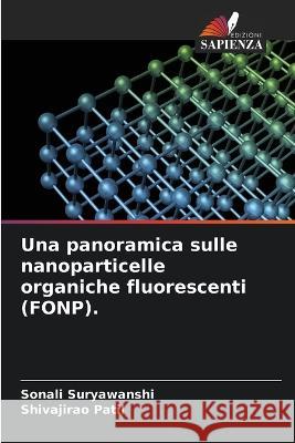 Una panoramica sulle nanoparticelle organiche fluorescenti (FONP). Sonali Suryawanshi Shivajirao Patil  9786205819630