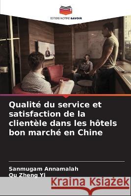 Qualite du service et satisfaction de la clientele dans les hotels bon marche en Chine Sanmugam Annamalah Qu Zheng Yi  9786205820445 Editions Notre Savoir