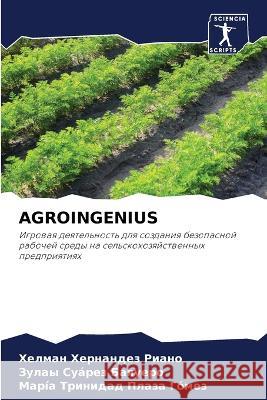 AGROINGENIUS Hernandez Riano, Helman, Suárez Baquero, Zulay, Plaza Gómez, María Trinidad 9786205820520