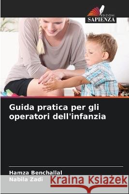 Guida pratica per gli operatori dell'infanzia Hamza Benchallal Nabila Zadi  9786205820711 Edizioni Sapienza