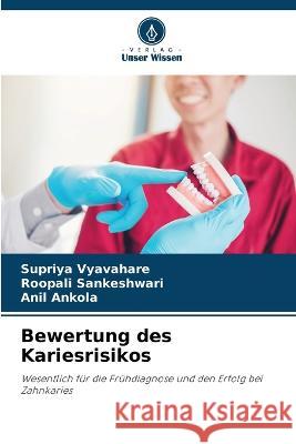 Bewertung des Kariesrisikos Supriya Vyavahare Roopali Sankeshwari Anil Ankola 9786205821015