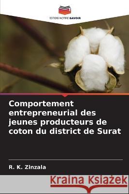 Comportement entrepreneurial des jeunes producteurs de coton du district de Surat R. K. Zinzala 9786205821367 Editions Notre Savoir