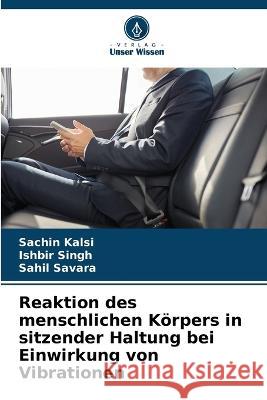 Reaktion des menschlichen K?rpers in sitzender Haltung bei Einwirkung von Vibrationen Sachin Kalsi Ishbir Singh Sahil Savara 9786205821657 Verlag Unser Wissen