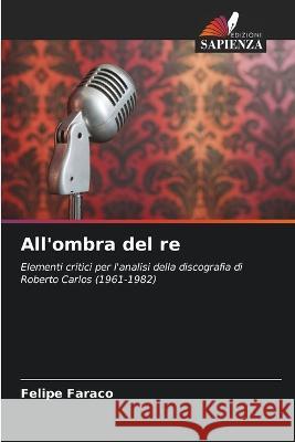 All'ombra del re Felipe Faraco   9786205821985 Edizioni Sapienza