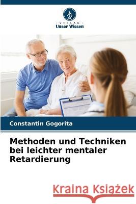 Methoden und Techniken bei leichter mentaler Retardierung Constantin GogoriȚĂ   9786205822401