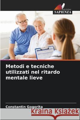 Metodi e tecniche utilizzati nel ritardo mentale lieve Constantin GogoriȚĂ 9786205822432