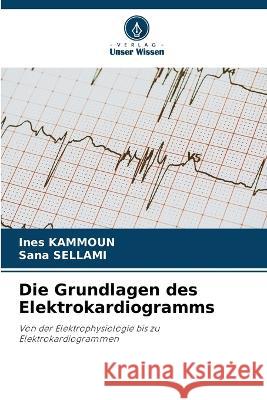 Die Grundlagen des Elektrokardiogramms Ines Kammoun Sana Sellami 9786205822821 Verlag Unser Wissen