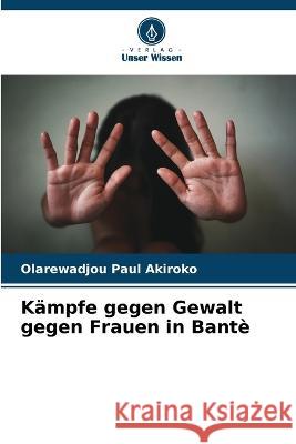 Kampfe gegen Gewalt gegen Frauen in Bante Olarewadjou Paul Akiroko   9786205823323 Verlag Unser Wissen