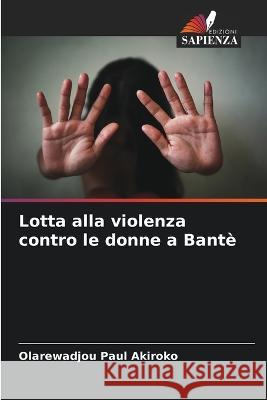 Lotta alla violenza contro le donne a Bante Olarewadjou Paul Akiroko   9786205823354 Edizioni Sapienza