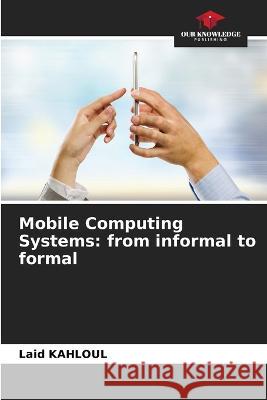 Mobile Computing Systems: from informal to formal Laid Kahloul 9786205823484