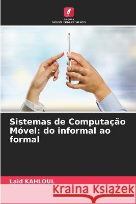 Sistemas de Computa??o M?vel: do informal ao formal Laid Kahloul 9786205823514