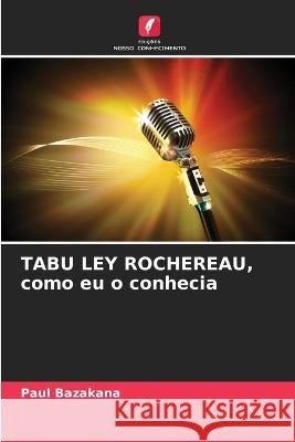 TABU LEY ROCHEREAU, como eu o conhecia Paul Bazakana 9786205824061 Edicoes Nosso Conhecimento