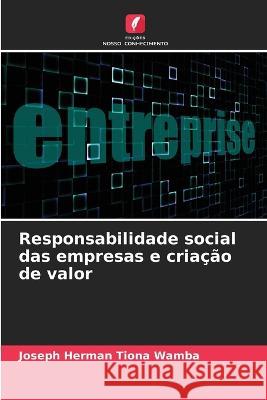 Responsabilidade social das empresas e cria??o de valor Joseph Herman Tion 9786205824269