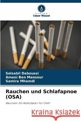 Rauchen und Schlafapnoe (OSA) Selsabil Daboussi Amani Ben Mansour Samira Mhamdi 9786205824597