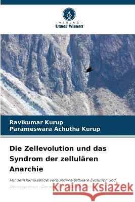 Die Zellevolution und das Syndrom der zellularen Anarchie Ravikumar Kurup Parameswara Achutha Kurup  9786205825198 Verlag Unser Wissen