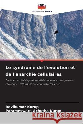 Le syndrome de l\'?volution et de l\'anarchie cellulaires Ravikumar Kurup Parameswara Achuth 9786205825211 Editions Notre Savoir