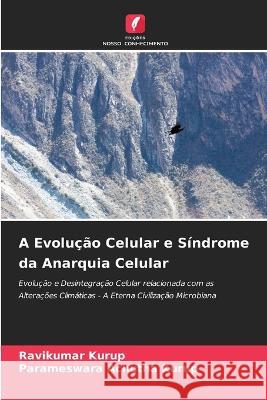 A Evolu??o Celular e S?ndrome da Anarquia Celular Ravikumar Kurup Parameswara Achuth 9786205825235 Edicoes Nosso Conhecimento