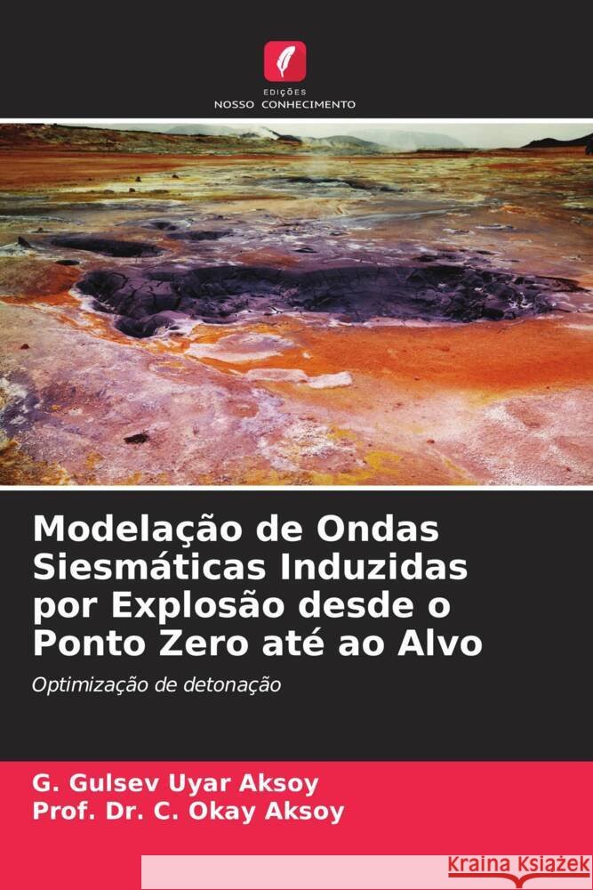 Modela??o de Ondas Siesm?ticas Induzidas por Explos?o desde o Ponto Zero at? ao Alvo G. Gulsev Uya Prof C. Okay Aksoy 9786205825723