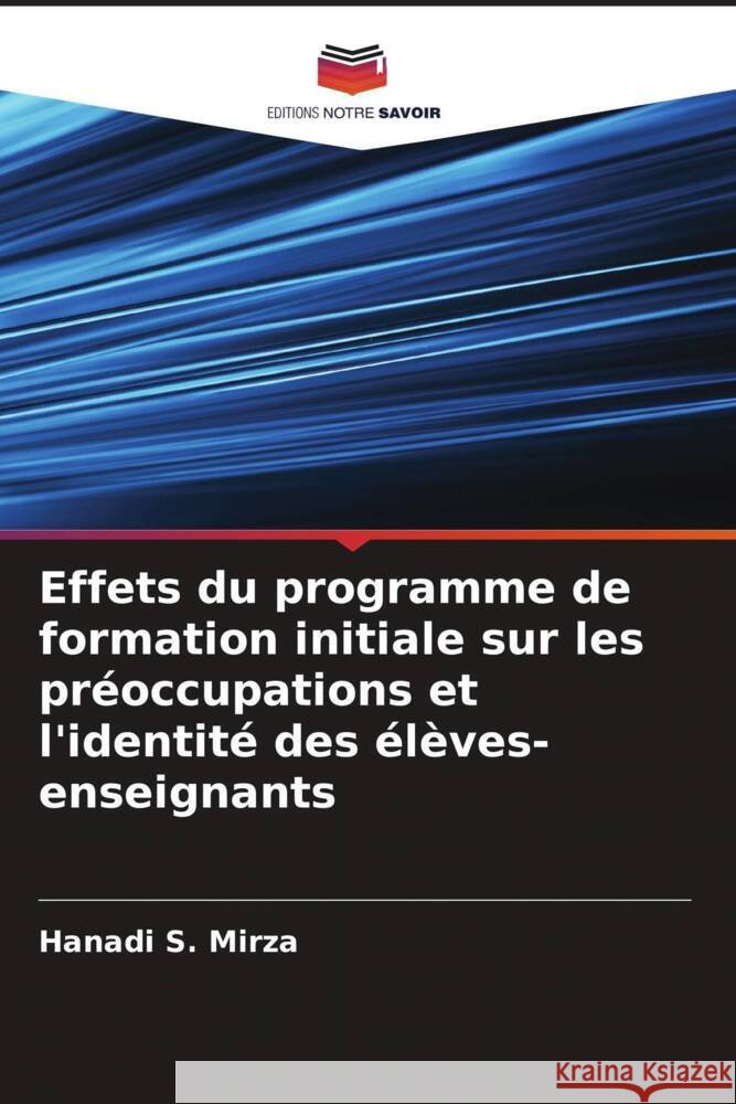Effets du programme de formation initiale sur les pr?occupations et l\'identit? des ?l?ves-enseignants Hanadi S 9786205825815