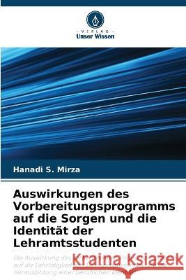 Auswirkungen des Vorbereitungsprogramms auf die Sorgen und die Identit?t der Lehramtsstudenten Hanadi S 9786205825846