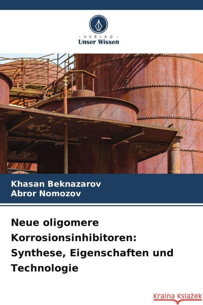 Neue oligomere Korrosionsinhibitoren: Synthese, Eigenschaften und Technologie Khasan Beknazarov Abror Nomozov 9786205825853