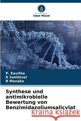 Synthese und antimikrobielle Bewertung von Benzimidazoliumsalicylat P Kavitha K Sakthivel R Menaka 9786205825877 Verlag Unser Wissen