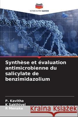 Synthese et evaluation antimicrobienne du salicylate de benzimidazolium P Kavitha K Sakthivel R Menaka 9786205825884 Editions Notre Savoir
