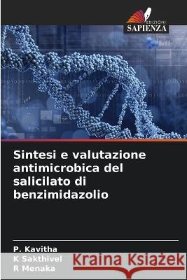 Sintesi e valutazione antimicrobica del salicilato di benzimidazolio P Kavitha K Sakthivel R Menaka 9786205825990 Edizioni Sapienza