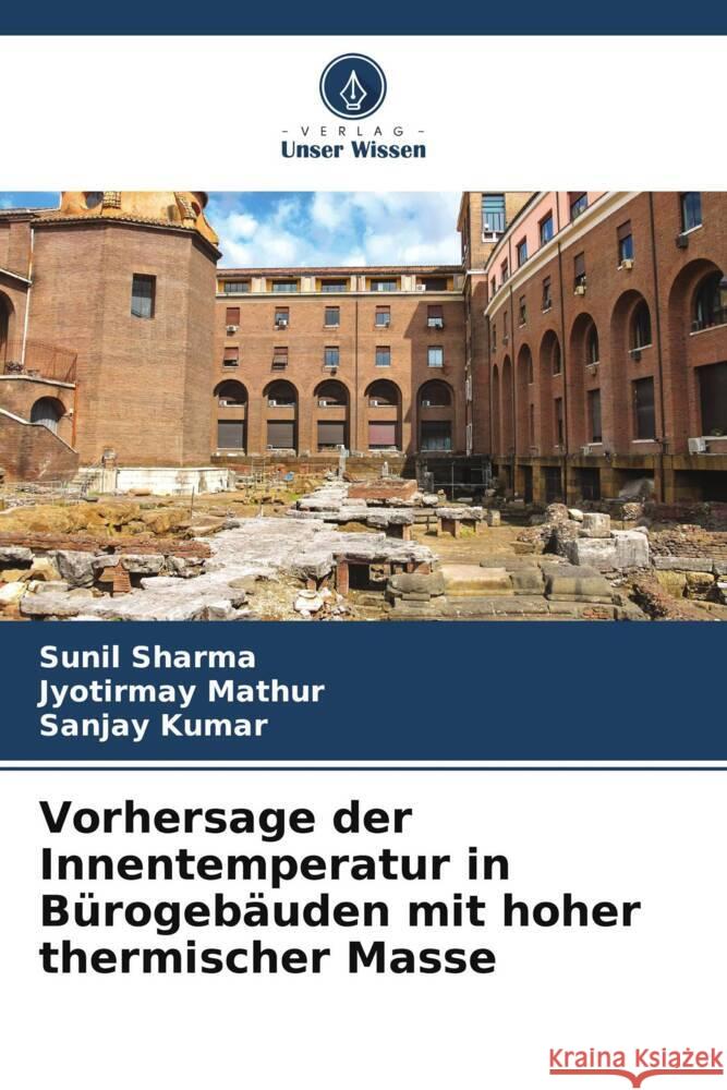 Vorhersage der Innentemperatur in B?rogeb?uden mit hoher thermischer Masse Sunil Sharma Jyotirmay Mathur Sanjay Kumar 9786205826126