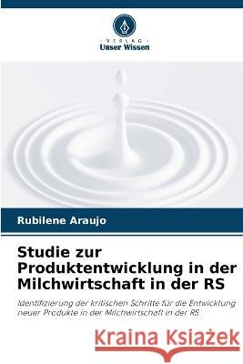 Studie zur Produktentwicklung in der Milchwirtschaft in der RS Rubilene Araujo 9786205826300 Verlag Unser Wissen