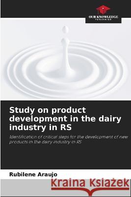Study on product development in the dairy industry in RS Rubilene Araujo 9786205826317 Our Knowledge Publishing