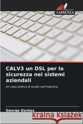CALV3 un DSL per la sicurezza nei sistemi aziendali George Dantas 9786205826409 Edizioni Sapienza