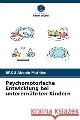 Psychomotorische Entwicklung bei unterern?hrten Kindern Brou Abeni 9786205826720