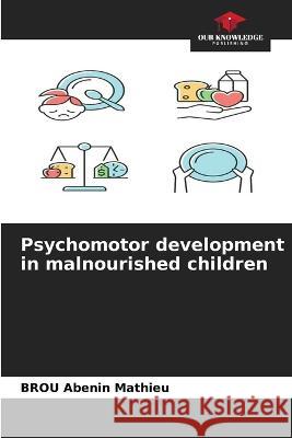 Psychomotor development in malnourished children Brou Abeni 9786205826737