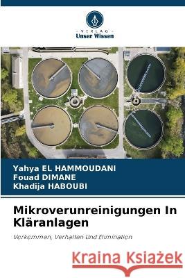 Mikroverunreinigungen In Kl?ranlagen Yahya E Fouad Dimane Khadija Haboubi 9786205826782