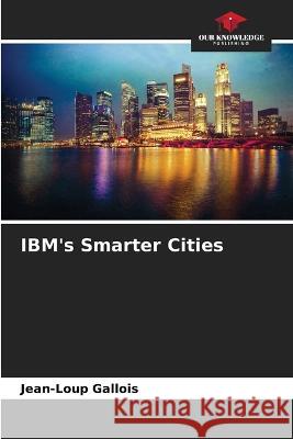 IBM\'s Smarter Cities Jean-Loup Gallois 9786205827321