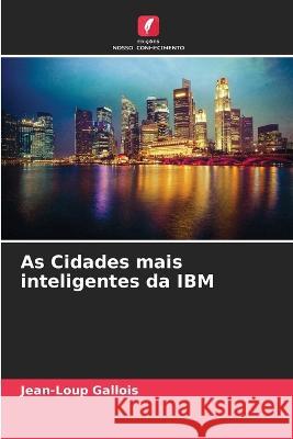 As Cidades mais inteligentes da IBM Jean-Loup Gallois 9786205827369